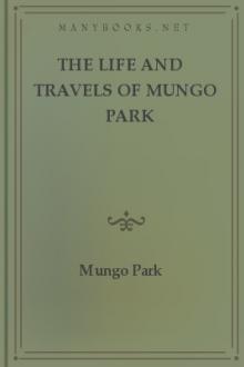 The Life and Travels of Mungo Park by Mungo Park