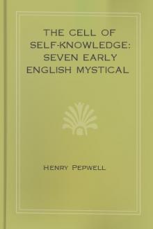 The Cell of Self-Knowledge: Seven Early English Mystical Treatises by Henry Pepwell