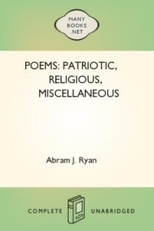 Poems: Patriotic, Religious, Miscellaneous by Abram J. Ryan