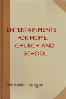 Entertainments for Home, Church and School by Frederica Seeger