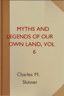 Myths and Legends of Our Own Land, vol 6 by Charles M. Skinner