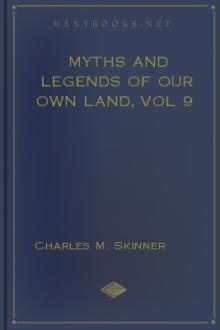 Myths and Legends of Our Own Land, vol 9 by Charles M. Skinner