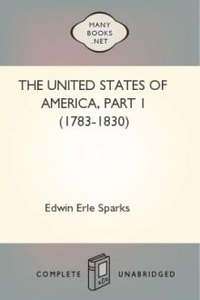 The United States of America, part 1 (1783-1830) by Edwin Erle Sparks