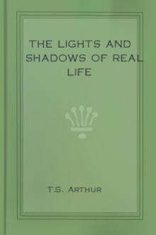 The Lights and Shadows of Real Life by T. S. Arthur