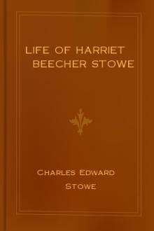 Life of Harriet Beecher Stowe by Charles Edward Stowe