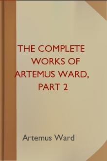 The Complete Works of Artemus Ward, part 2 by Artemus Ward