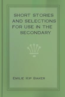 Short Stories and Selections for Use in the Secondary Schools by Emilie Kip Baker