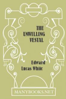 The Unwilling Vestal by Edward Lucas White