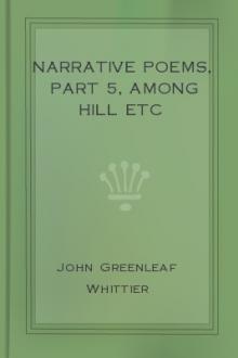 Narrative Poems, part 5, Among Hill etc by John Greenleaf Whittier