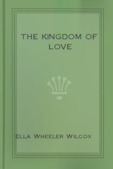 The Kingdom of Love by Ella Wheeler Wilcox