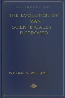 The Evolution of Man Scientifically Disproved by William A. Williams