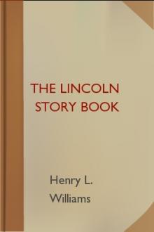 The Lincoln Story Book by Henry L. Williams
