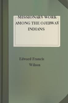 Missionary Work Among the Ojebway Indians by Edward Francis Wilson