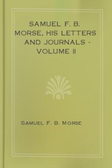 Samuel F. B. Morse, His Letters and Journals -   Volume II by Samuel F. B. Morse
