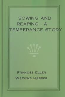 Sowing and Reaping - A Temperance Story by Frances Ellen Watkins Harper