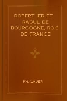 Robert Ier et Raoul de Bourgogne, rois de France (923-936) by Ph. Lauer