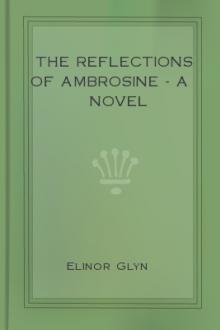 The Reflections of Ambrosine - A Novel by Elinor Glyn