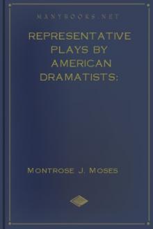 Representative Plays by American Dramatists: 1856-1911:  Introduction and Bibliography by Montrose Jonas Moses