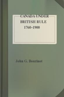 Canada under British Rule 1760-1900 by John George Bourinot
