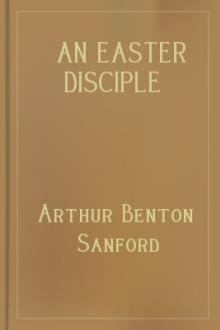 An Easter Disciple by Arthur Benton Sanford