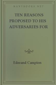 Ten Reasons Proposed to His Adversaries for Disputation in the Name by Saint Campion Edmund