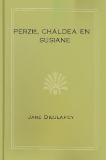 Perzië, Chaldea en Susiane by Jane Dieulafoy