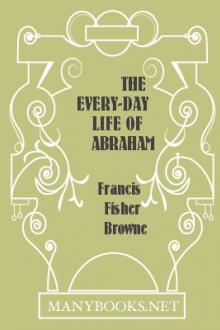The Every-day Life of Abraham Lincoln by Francis Fisher Browne