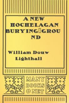 A New Hochelagan Burying-ground Discovered at Westmount on the Western Spur of Mount Royal, Montreal, July-September, 1898 by William Douw Lighthall