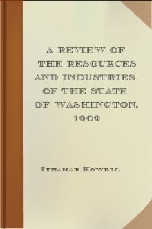 A Review of the Resources and Industries of the State of Washington, 1909 by Ithamar Howell