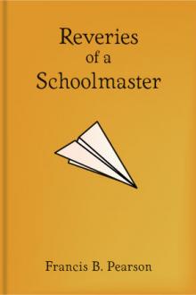 Reveries of a Schoolmaster by Francis B. Pearson