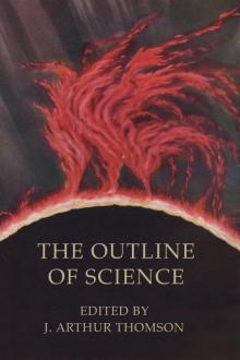 The Outline of Science, Vol. 1 by J. Arthur Thomson