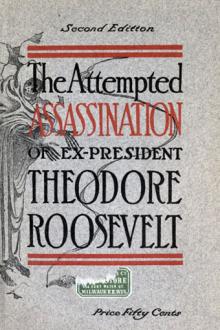 The Attempted Assassination of ex-President Theodore Roosevelt by Henry Frederick Cochems, Wheeler P. Bloodgood, Oliver E. Remey