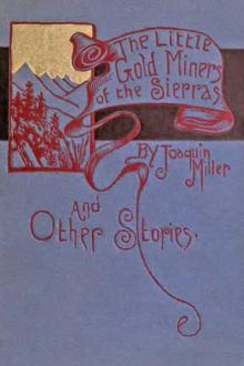 The Little Gold Miners of the Sierras by Joaquin Miller