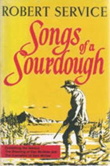 Songs of a Sourdough by Robert W. Service
