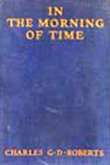 In the Morning of Time by Sir Roberts Charles G. D.