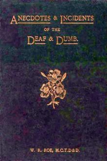 Anecdotes & Incidents of the Deaf and Dumb by William Robert Roe