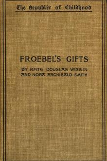 Froebel's Gifts by Nora Archibald Smith, Kate Douglas Smith Wiggin