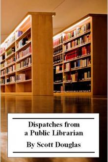 Dispatches from a Public Librarian by Scott Douglas