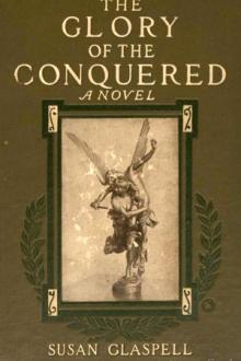 The Glory of the Conquered by Susan Glaspell