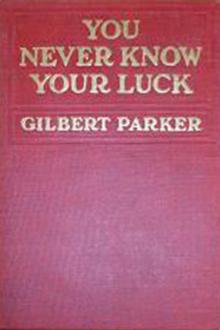 You Never Know Your Luck by Gilbert Parker