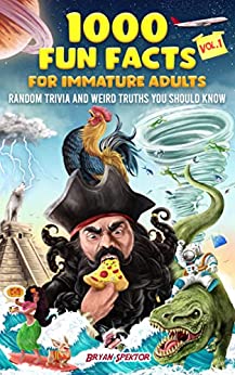 1000 Fun Facts for Immature Adults by Bryan Spektor