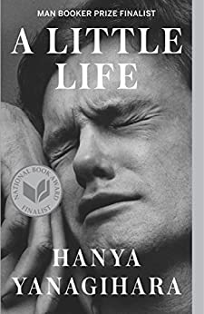 A Little Life by Hanya Yanigihara