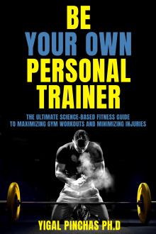 Be Your Own Personal Trainer by Yigal Pinchas Ph.D