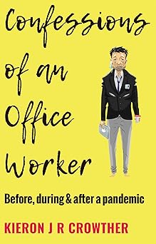 Confessions of an Office Worker by Kieron J R Crowther