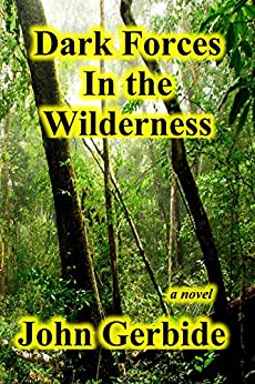 Dark Forces in the Wilderness by John Gerbide