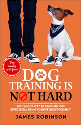 Dog Training Is Not Hard by James Robinson