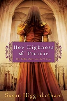 Her Highness, The Traitor by Susan Higginbotham