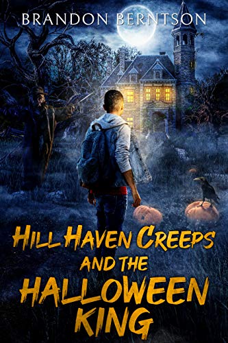 Hill Haven Creeps and the Halloween King by Brandon Berntson