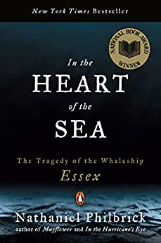 In The Heart of the Sea: The Tragedy of the Whaleship Essex by Nathanial Philbrick