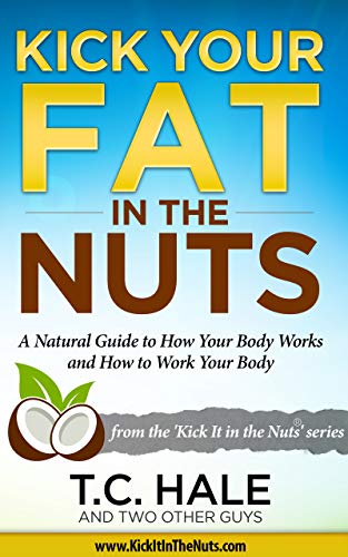 Kick Your Fat in the Nuts by T. C. Hale